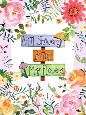 April Showers bring May Flowers