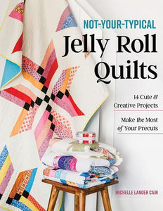 Not-Your-Typical Jelly Roll Quilt Book by Michelle Lander Cain