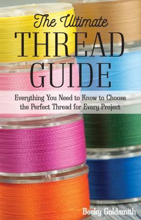 The Ultimate Thread Guide Book by Becky Goldsmith